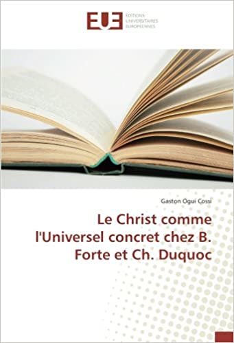 okumak Le Christ comme l&#39;Universel concret chez B. Forte et Ch. Duquoc (OMN.UNIV.EUROP.)