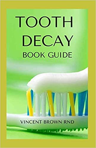 okumak TOOTH DECAY BOOK GUIDE: Essential Guide To Natural And Effective Dental Care For Treating Bad Tooth