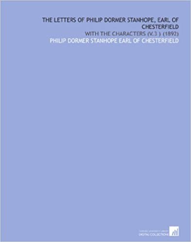 okumak The Letters of Philip Dormer Stanhope, Earl of Chesterfield: With the Characters (V.3 ) (1892)