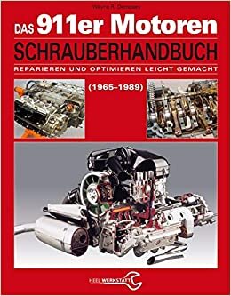 okumak Das Porsche 911er Motoren Schrauberhandbuch - Reparieren und Optimieren leicht gemacht: Alle Porsche 911 Motoren 1965-1989