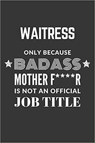 okumak Waitress Only Because Badass Mother F****R Is Not An Official Job Title Notebook: Lined Journal, 120 Pages, 6 x 9, Matte Finish