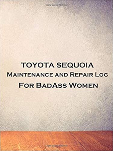 okumak TOYOTA SEQUOIA Maintenance and Repair Log For BadAss Women: Track your vehicle oil changes, services and expenses in one small book. Fits Glove box, ... Maintenance For BadAss Women, Band 87)