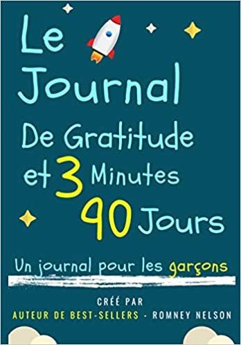 okumak Le Journal De Gratitude De 3 Minutes Et 90 Jours - Un Journal Pour Les Garçons: Un Journal De Réflexion Positive Et De Gratitude Pour Les Garçons Pour ... Le Bien-Etre (6,69 X 9,61 Pouces 103 Pages)