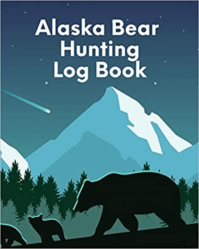 okumak Alaska Bear Hunting Log Book: For Men - Camping - Hiking - Prepper Enthusiast - Game Keeper