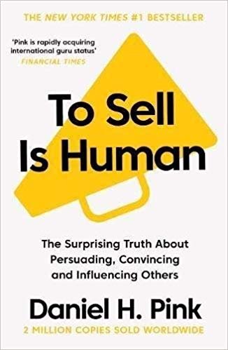okumak To Sell is Human : The Surprising Truth About Persuading, Convincing, and Influencing Others