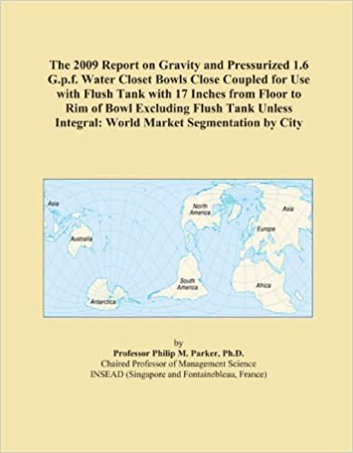okumak The 2009 Report on Gravity and Pressurized 1.6 G.p.f. Water Closet Bowls Close Coupled for Use with Flush Tank with 17 Inches from Floor to Rim of ... Integral: World Market Segmentation by City