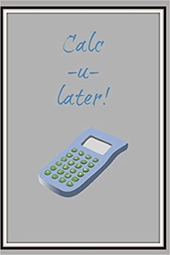 okumak Calc-u-later!: Funny calculator joke jotter Homework Book Notepad Notebook Composition Jotter and Journal Diary Planner Gift