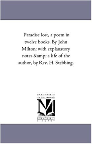 okumak Paradise lost, a poem in twelve books. By John Milton; with explanatory notes &amp; a life of the author, by Rev. H. Stebbing.