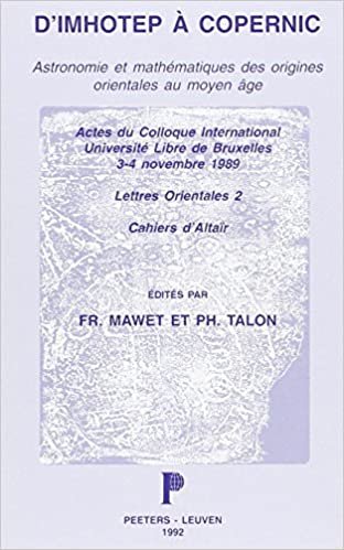 okumak D&#39;Imhotep a Copernic. Astronomie Et Mathematiques Des Origines Orientales Au Moyen Ge. Actes Du Colloque International. Universite Libre de Bruxelles, 3-4 Novembre 1989 (Lettres Orientales)