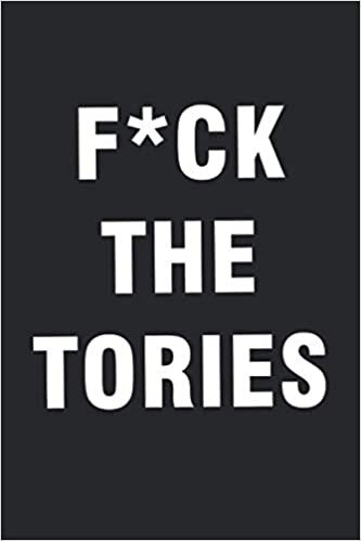 okumak F*ck The Tories: Anti Tory Conservative Boris Johnson Notebook - 6x9 119 page custom journal - Funny political gift!