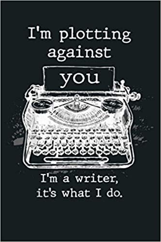 okumak I M Plotting Against You I M A Writer It S What I Do: Notebook Planner - 6x9 inch Daily Planner Journal, To Do List Notebook, Daily Organizer, 114 Pages