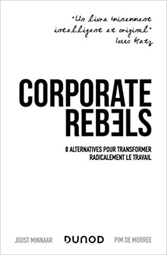 okumak Corporate Rebels - 8 alternatives pour transformer radicalement le travail: 8 alternatives pour transformer radicalement le travail (Hors Collection)