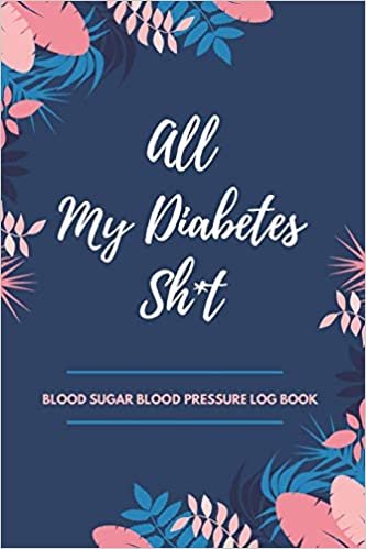 okumak All My Diabetes Sh*t Blood Sugar Blood Pressure Log Book: V.9 Floral Glucose Tracking Log Book 54 Weeks with Monthly Review Monitor Your Health (1 Year) | 6 x 9 Inches (Gift) (D.J. Blood Sugar)
