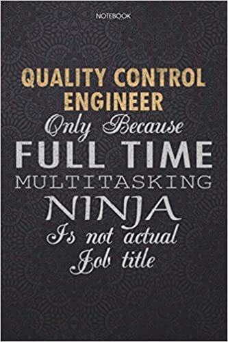 okumak Lined Notebook Journal Quality Control Engineer Only Because Full Time Multitasking Ninja Is Not An Actual Job Title Working Cover: 6x9 inch, Work ... Lesson, Journal, High Performance, 114 Pages