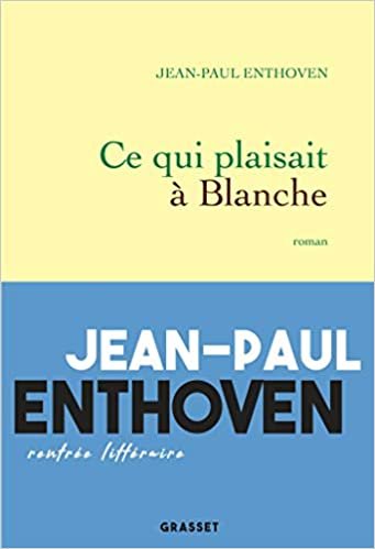 okumak Ce qui plaisait à Blanche: roman (Littérature Française)
