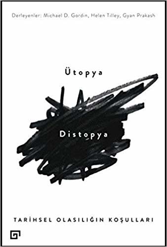 okumak Ütopya - Distopya: Tarihsel Olasılığın Koşulları
