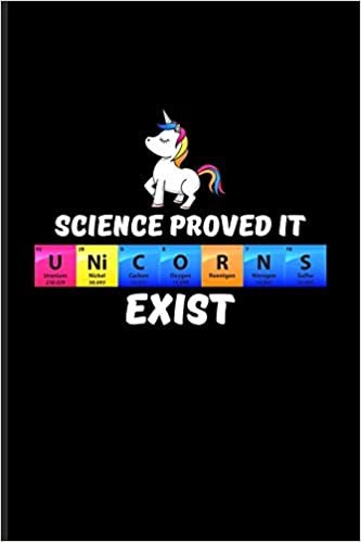 okumak Science Proved It U Ni C O R N S Exist: Periodic Table Of Elements Journal For Teachers, Students, Laboratory, Nerds, Geeks &amp; Scientific Humor Fans - 6x9 - 100 Blank Lined Pages