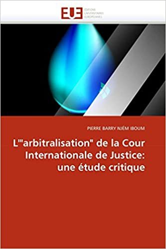 okumak L&#39;&quot;arbitralisation&quot; de la Cour Internationale de Justice: une étude critique (Omn.Univ.Europ.)