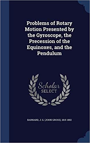 okumak Problems of Rotary Motion Presented by the Gyroscope, the Precession of the Equinoxes, and the Pendulum