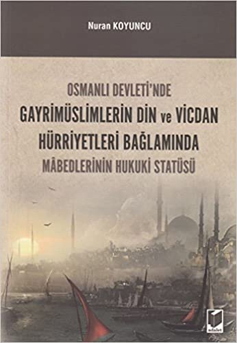 okumak Osmanlı Devleti&#39;nde Gayrimüslimlerin Din ve Vicdan Hürriyetleri Bağlamında Mabedlerinin Hukuki Statü