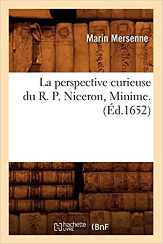 okumak La perspective curieuse du R. P. Niceron, Minime. (Éd.1652) (Sciences)