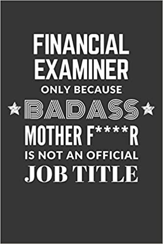 okumak Financial Examiner Only Because Badass Mother F****R Is Not An Official Job Title Notebook: Lined Journal, 120 Pages, 6 x 9, Matte Finish