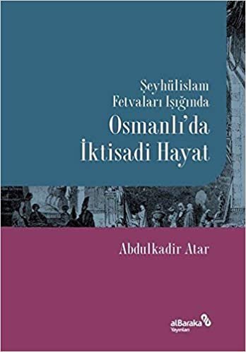 okumak Şeyhülislam Fetvaları Işığında Osmanlı’da İktisadi Hayat