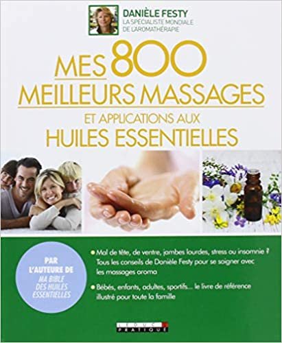 okumak Mes 800 meilleurs massages et applications aux huiles essentielles (Bible)