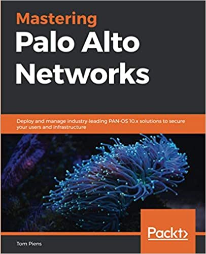okumak Mastering Palo Alto Networks: Deploy and manage industry-leading PAN-OS 10.x solutions to secure your users and infrastructure