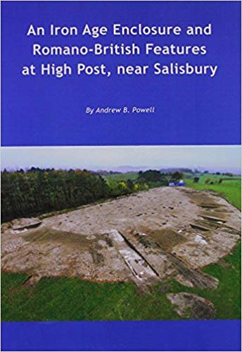 okumak An Iron Age Enclosure &amp; Romano-British Features at High Post, Near Salisbury