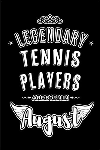 okumak Legendary Tennis Players sare born in August: Blank Lined Birthday in August - Tennis Sport Passion Journal / Notebook / Diary as a Happy Birthday ... Gift ( An Alternative B-Day Present Card )