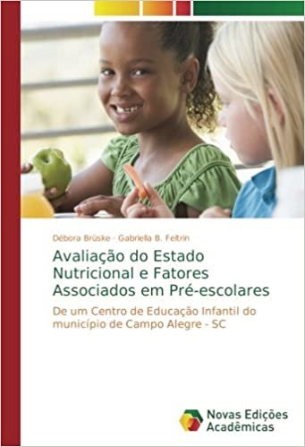 okumak Avaliação do Estado Nutricional e Fatores Associados em Pré-escolares: De um Centro de Educação Infantil do município de Campo Alegre - SC