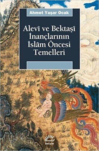 okumak Alevi ve Bektaşi İnançlarının İslam Öncesi Temelleri: Bektaşi Menakıbnamelerinde İslam Öncesi İnanç Motifleri