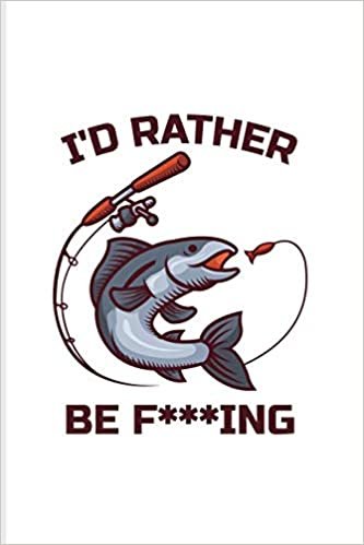 okumak I&#39;d Rather Be F***ing: Funny Fishing Pun 2020 Planner | Weekly &amp; Monthly Pocket Calendar | 6x9 Softcover Organizer | For Fishing Trip Lover &amp; Fans