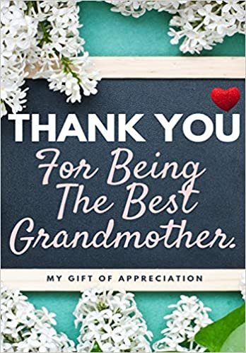 okumak Thank You For Being The Best Grandmother.: My Gift Of Appreciation: Full Color Gift Book - Prompted Questions - 6.61 x 9.61 inch