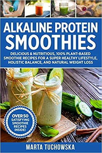 okumak Alkaline Protein Smoothies: Delicious &amp; Nutritious, 100% Plant-Based Smoothie Recipes for a Super Healthy Lifestyle, Holistic Balance, and Natural Weight Loss (Alkaline Smoothie Recipes, Band 4)