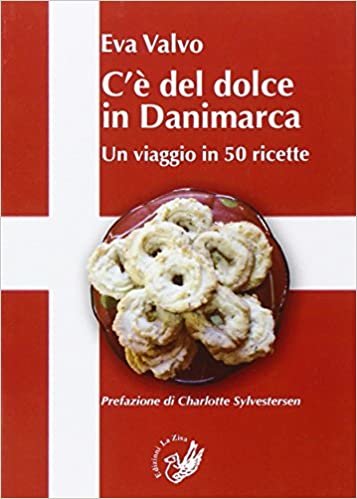 okumak C&#39;è del dolce in Danimarca. Un viaggio in 50 ricette