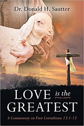 okumak Love Is The Greatest: A Commentary on First Corinthians 13:1-13