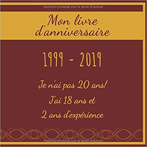 okumak Mon livre d&#39;anniversaire 1999 - 2019 Je n&#39;ai pas 20 ans! J&#39;ai 18 ans et 2 ans d&#39;expérience: Livre d&#39;or - Son Jubilé Livre à Personnaliser pour les ... Journal Intime Decoration idée - Thème: Or