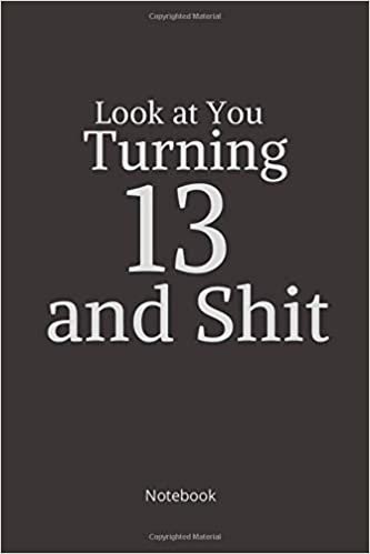 okumak Look at You Turning 13 and Shit: Birthday Guest Book:: Lined Notebook, Journal, planner, sketchbooks. Simple and elegant, Perfect and Funny Gift for Coworker, Employee, Birthdays. (120 Pages, 6 x 9)