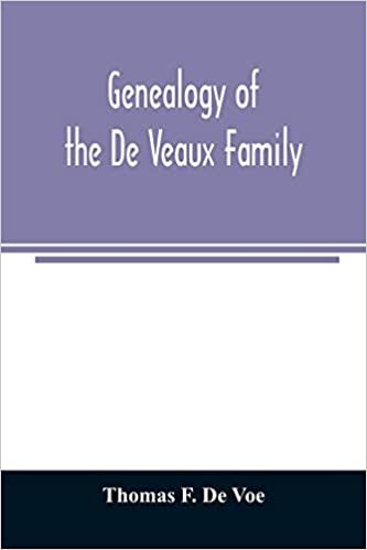 okumak Genealogy of the De Veaux family. Introducing the numerous forms of spelling the name by various branches and generations in the past eleven hundred years