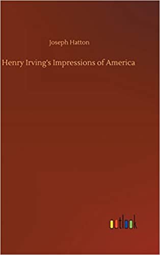 okumak Henry Irving&#39;s Impressions of America