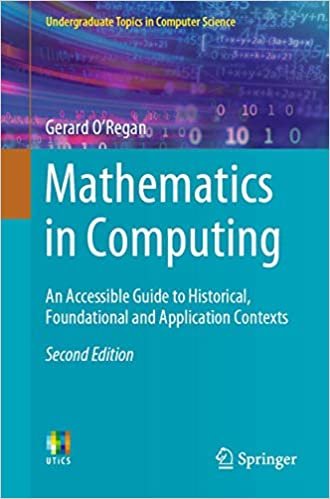 okumak Mathematics in Computing: An Accessible Guide to Historical, Foundational and Application Contexts (Undergraduate Topics in Computer Science)