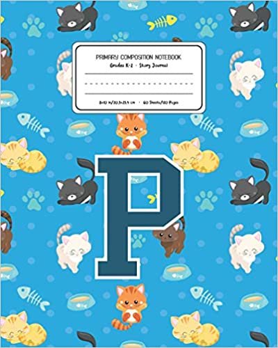 okumak Primary Composition Notebook Grades K-2 Story Journal P: Cats Pattern Primary Composition Book Letter P Personalized Lined Draw and Write Handwriting ... Book for Kids Back to School Preschool