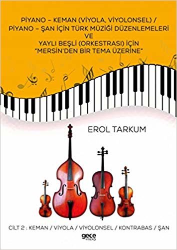 okumak Piyano - Keman (Viyola, Viyolonsel) / Piyano - Şan İçin Türk Müziği Düzenlemeleri Ve Yaylı Beşli (Orkestrası) İçin “Mersin’den Bir Tema Üzerine”: Cilt 2 : Keman / Viyola / Viyolonsel / Kontrabas / Şan