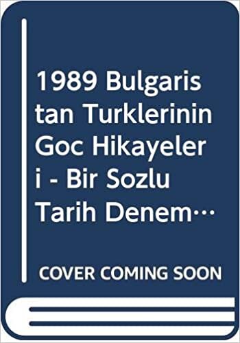 okumak 1989 Bulgaristan Türklerinin Göç Hikayeleri: Bir Sözlü Tarih Denemesi
