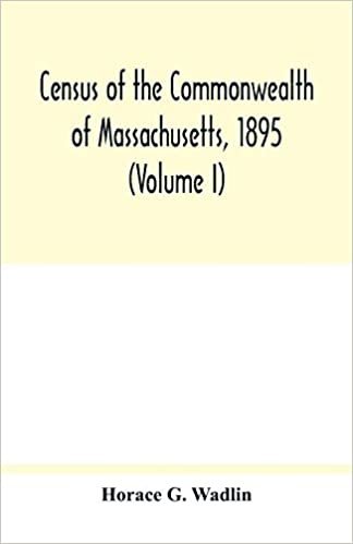 okumak Census of the Commonwealth of Massachusetts, 1895 (Volume I) Population and Social Statistics.