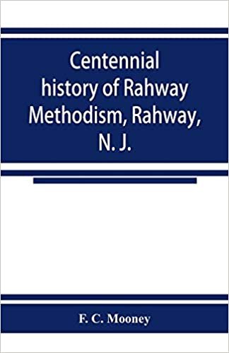 okumak Centennial history of Rahway Methodism, Rahway, N. J.