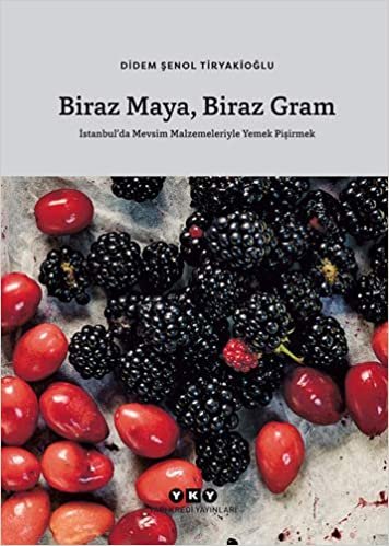 okumak Biraz Maya Biraz Gram: İstanbul’da Mevsim Malzemeleriyle Yemek Pişirmek