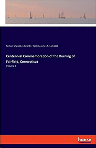 okumak Centennial Commemoration of the Burning of Fairfield, Connecticut: Volume 1